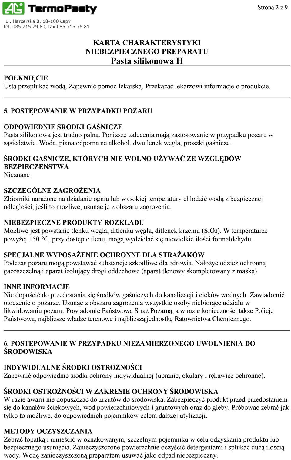 Woda, piana odporna na alkohol, dwutlenek węgla, proszki gaśnicze. ŚRODKI GAŚNICZE, KTÓRYCH NIE WOLNO UŻYWAĆ ZE WZGLĘDÓW BEZPIECZEŃSTWA Nieznane.