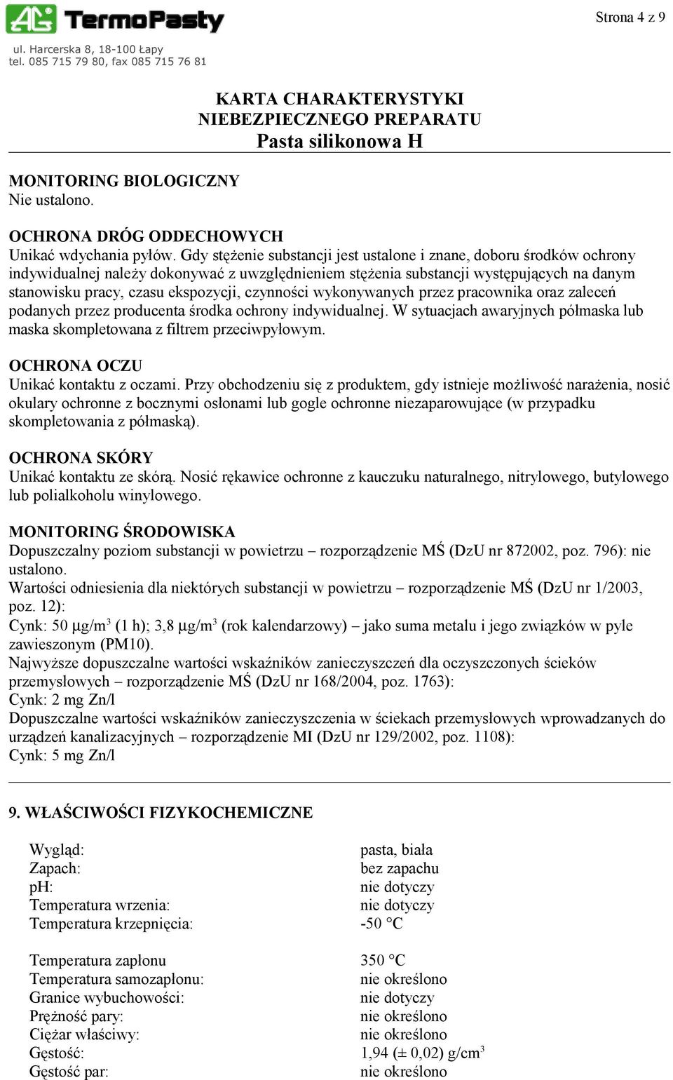 czynności wykonywanych przez pracownika oraz zaleceń podanych przez producenta środka ochrony indywidualnej. W sytuacjach awaryjnych półmaska lub maska skompletowana z filtrem przeciwpyłowym.