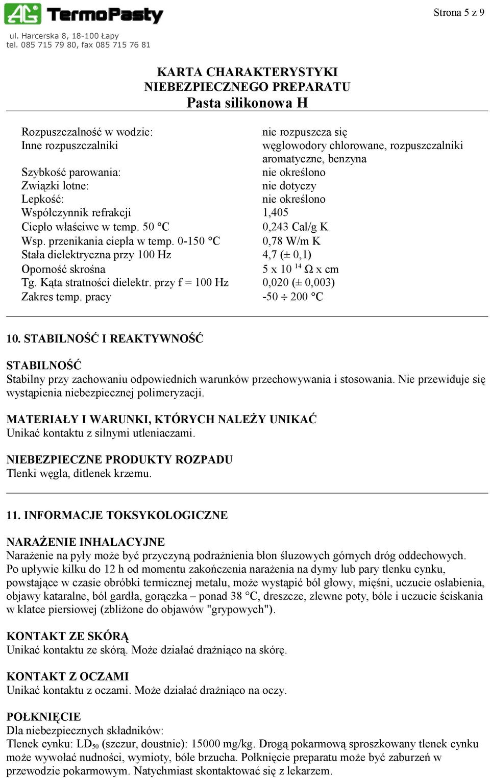 Kąta stratności dielektr. przy f = 100 Hz 0,020 (± 0,003) Zakres temp. pracy -50 200 C 10.