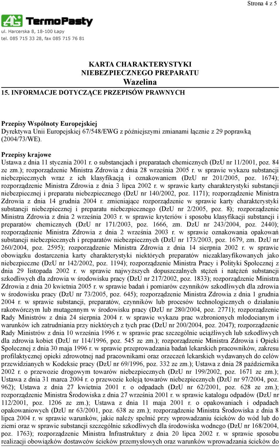 w sprawie wykazu substancji niebezpiecznych wraz z ich klasyfikacją i oznakowaniem (DzU nr 201/2005, poz. 1674); rozporządzenie Ministra Zdrowia z dnia 3 lipca 2002 r.