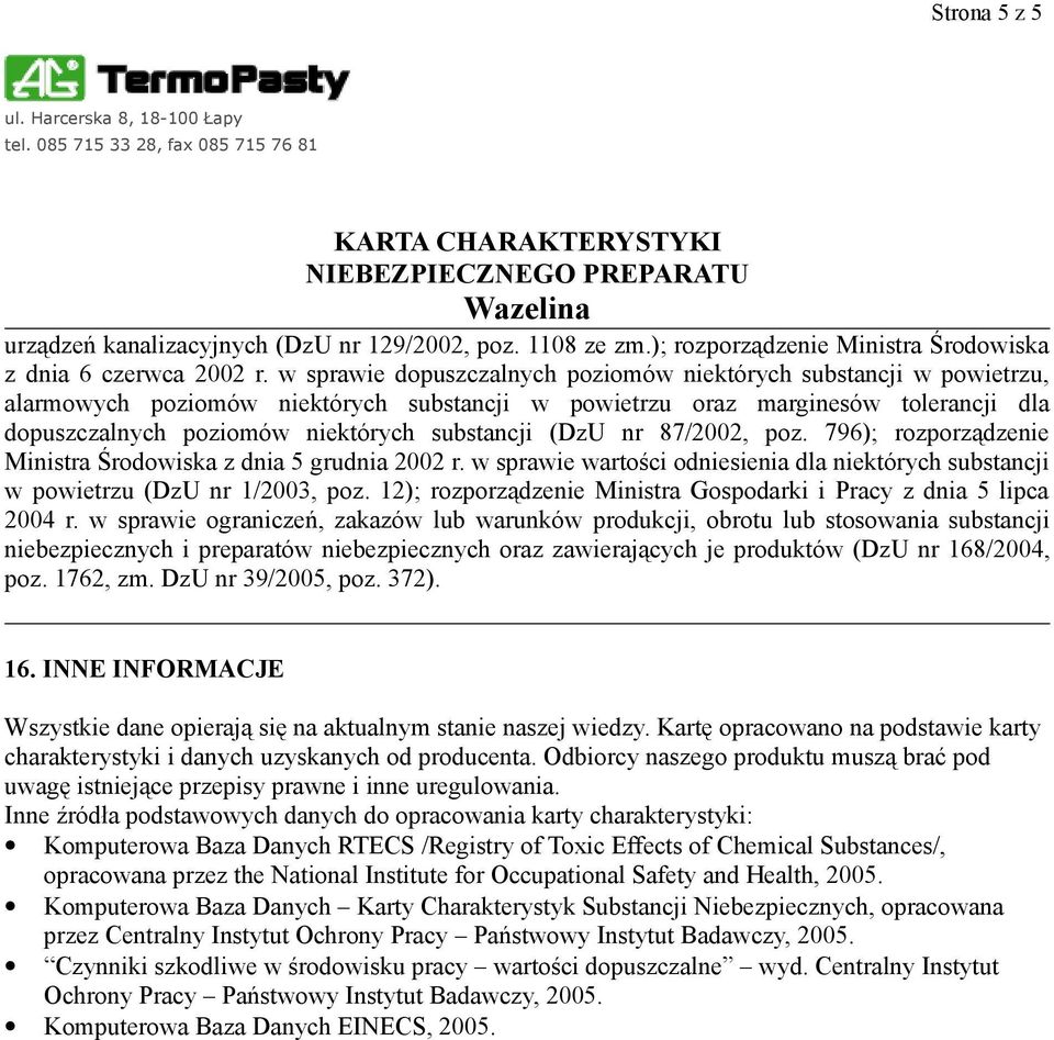 (DzU nr 87/2002, poz. 796); rozporządzenie Ministra Środowiska z dnia 5 grudnia 2002 r. w sprawie wartości odniesienia dla niektórych substancji w powietrzu (DzU nr 1/2003, poz.