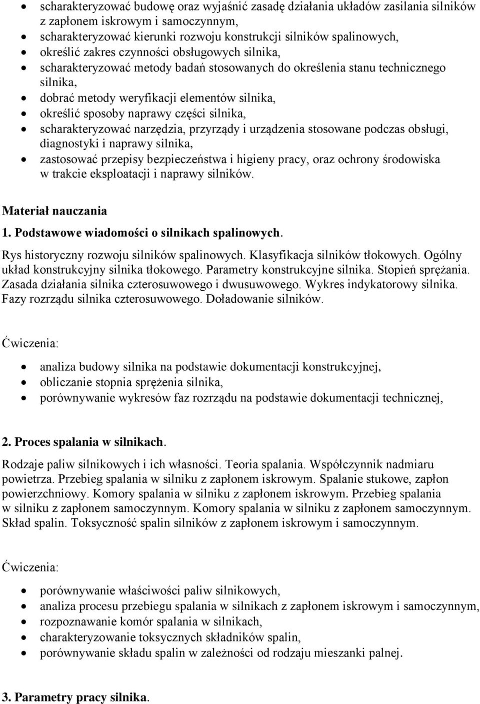 silnika, scharakteryzować narzędzia, przyrządy i urządzenia stosowane podczas obsługi, diagnostyki i naprawy silnika, zastosować przepisy bezpieczeństwa i higieny pracy, oraz ochrony środowiska w