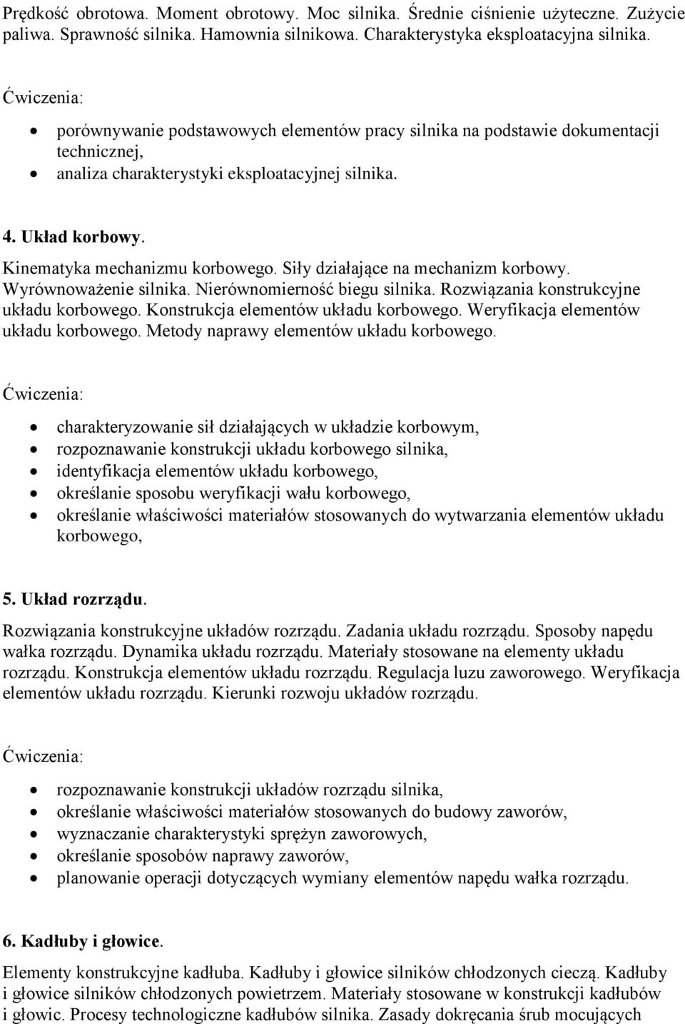 Siły działające na mechanizm korbowy. Wyrównoważenie silnika. Nierównomierność biegu silnika. Rozwiązania konstrukcyjne układu korbowego. Konstrukcja elementów układu korbowego.