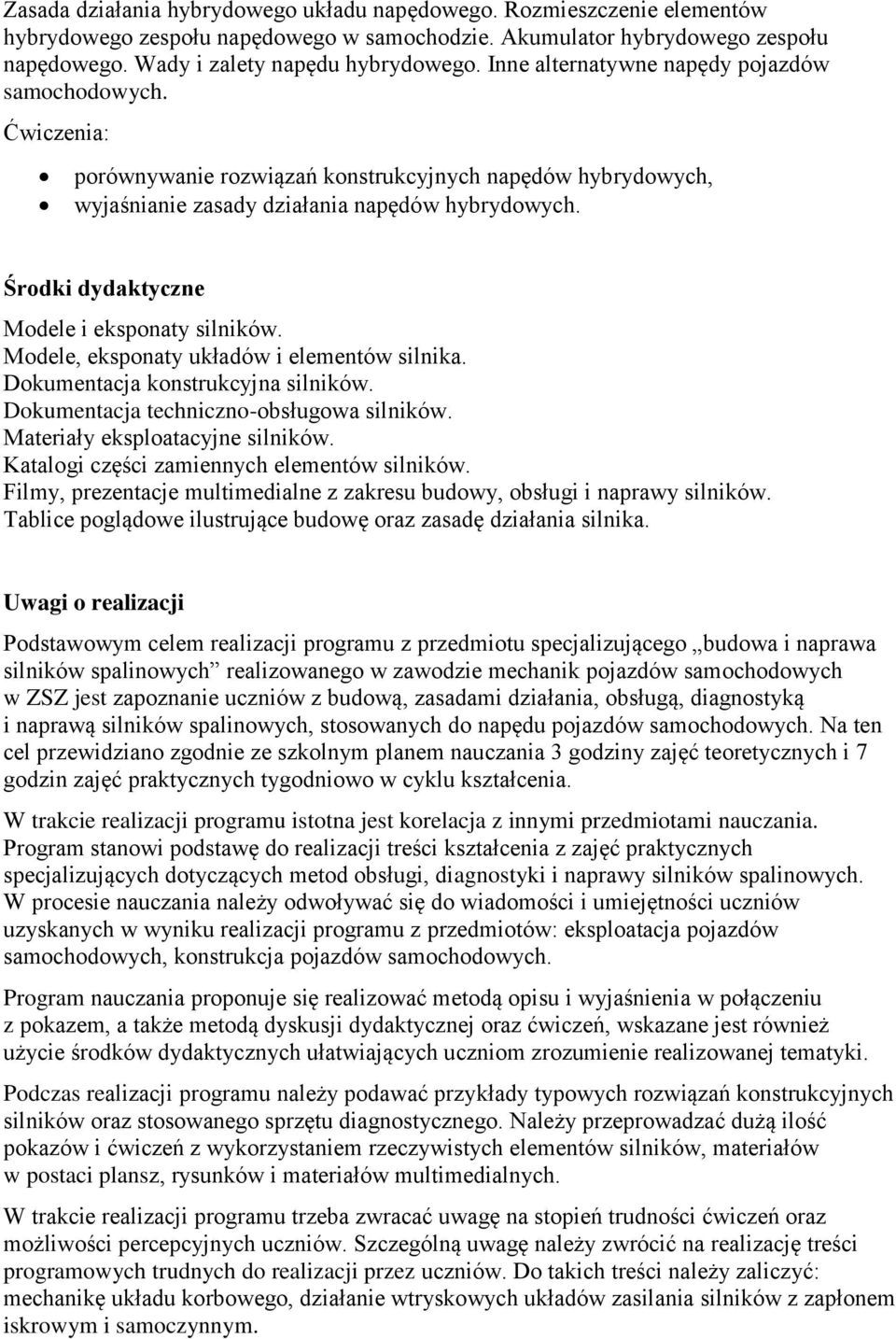 Środki dydaktyczne Modele i eksponaty silników. Modele, eksponaty układów i elementów silnika. Dokumentacja konstrukcyjna silników. Dokumentacja techniczno-obsługowa silników.