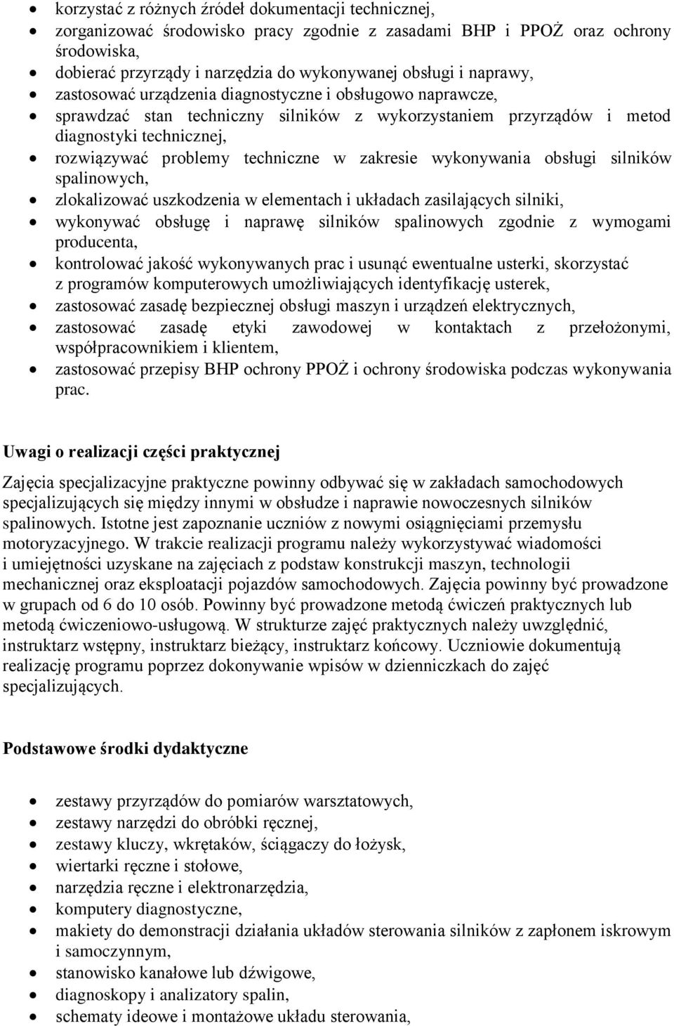 zakresie wykonywania obsługi silników spalinowych, zlokalizować uszkodzenia w elementach i układach zasilających silniki, wykonywać obsługę i naprawę silników spalinowych zgodnie z wymogami