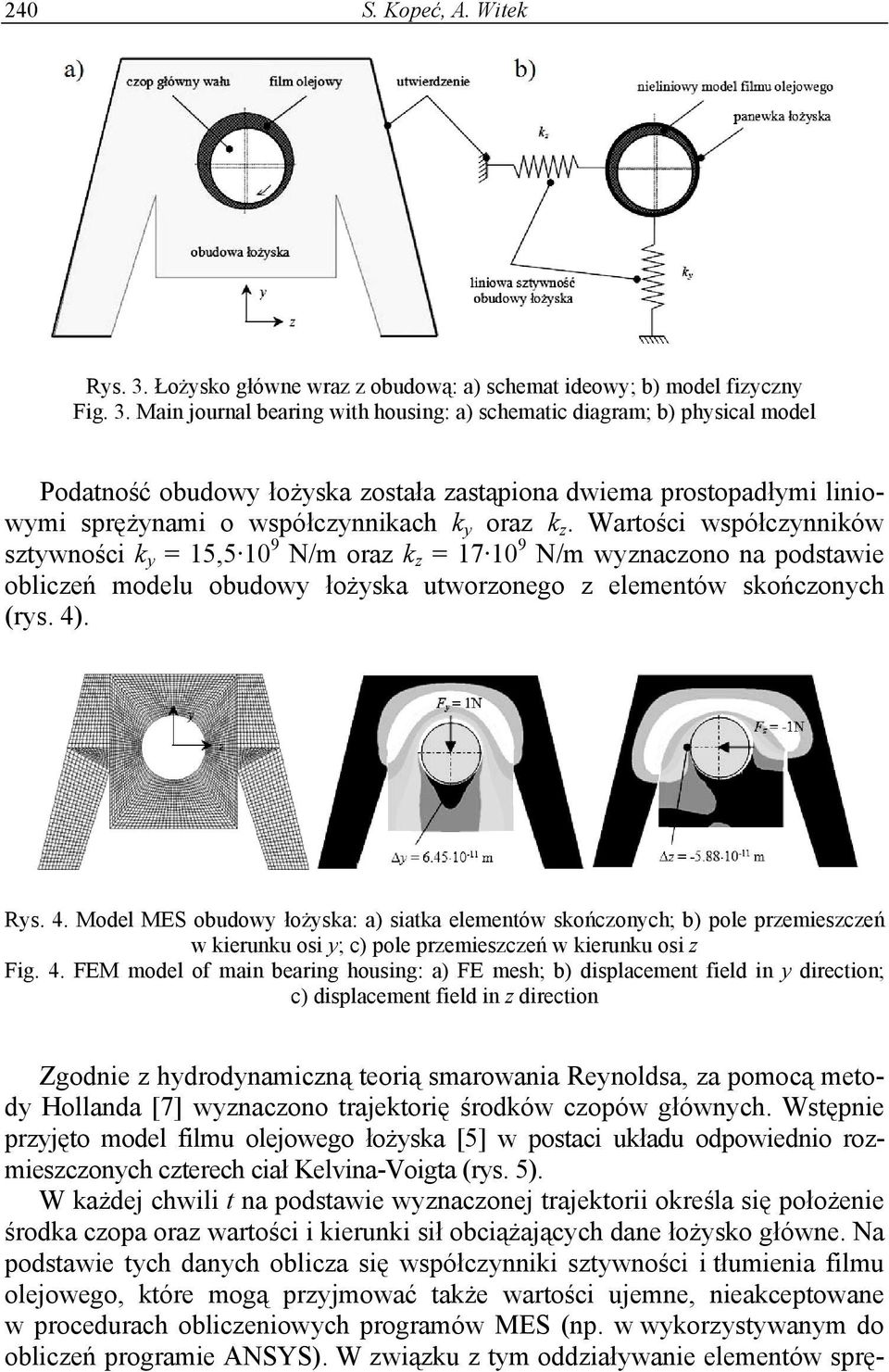 Main journal bearing with housing: a) schematic diagram; b) physical model Podatność obudowy łożyska została zastąpiona dwiema prostopadłymi liniowymi sprężynami o współczynnikach k y oraz k z.