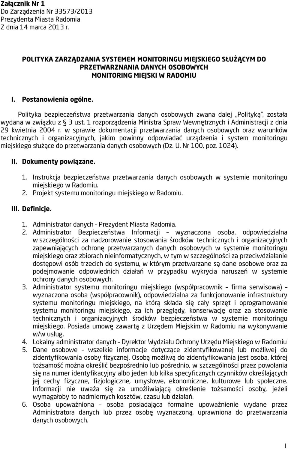 Polityka bezpieczeństwa przetwarzania danych osobowych zwana dalej Polityką, została wydana w związku z 3 ust. 1 rozporządzenia Ministra Spraw Wewnętrznych i Administracji z dnia 29 kwietnia 2004 r.