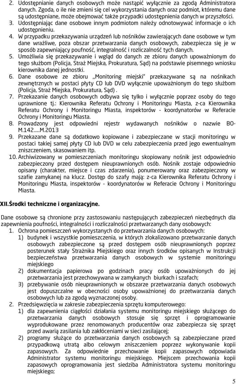 Udostępniając dane osobowe innym podmiotom należy odnotowywać informacje o ich udostępnieniu. 4.