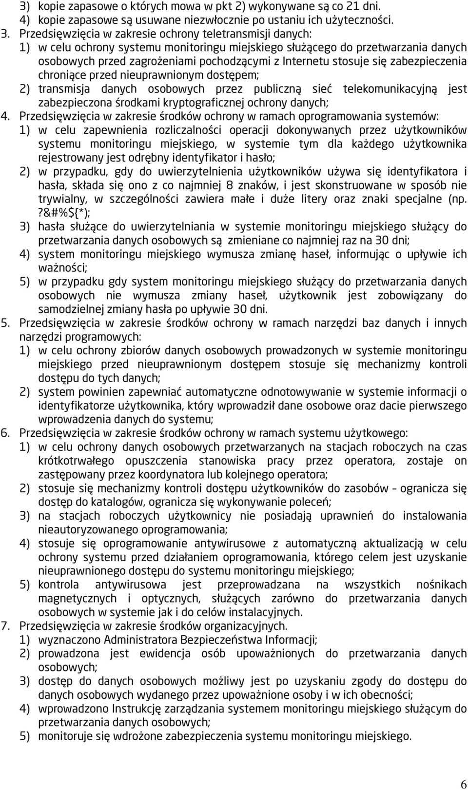 stosuje się zabezpieczenia chroniące przed nieuprawnionym dostępem; 2) transmisja danych osobowych przez publiczną sieć telekomunikacyjną jest zabezpieczona środkami kryptograficznej ochrony danych;