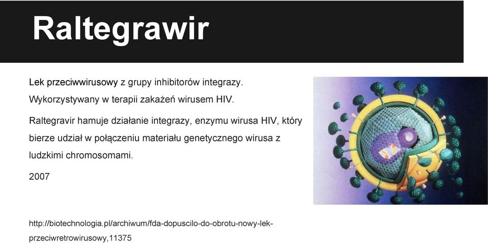 Raltegravir hamuje działanie integrazy, enzymu wirusa HIV, który bierze udział w