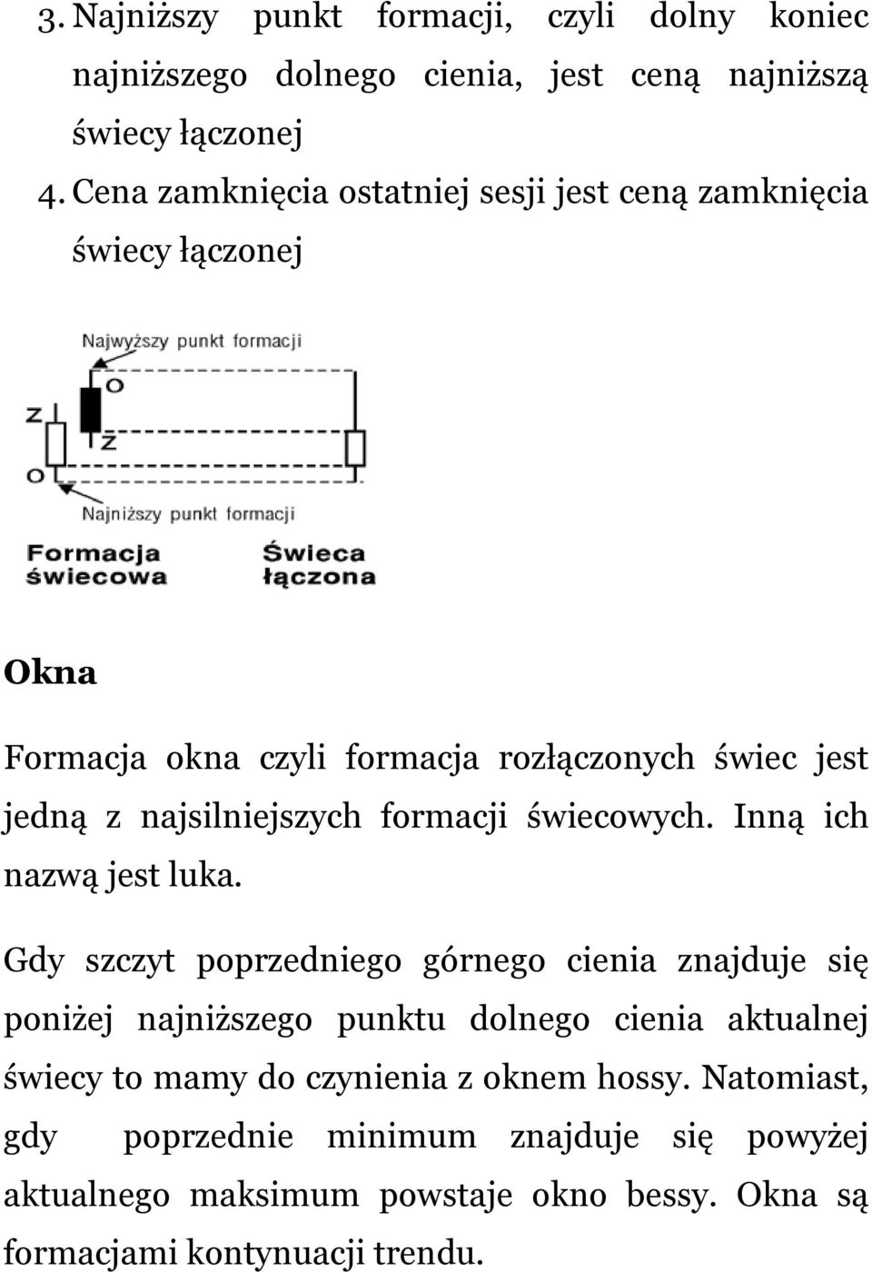 najsilniejszych formacji świecowych. Inną ich nazwą jest luka.