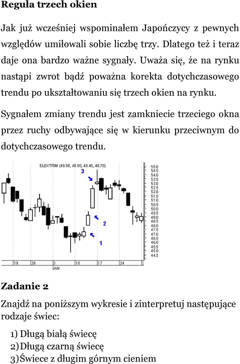 Uważa się, że na rynku nastąpi zwrot bądź poważna korekta dotychczasowego trendu po ukształtowaniu się trzech okien na rynku.