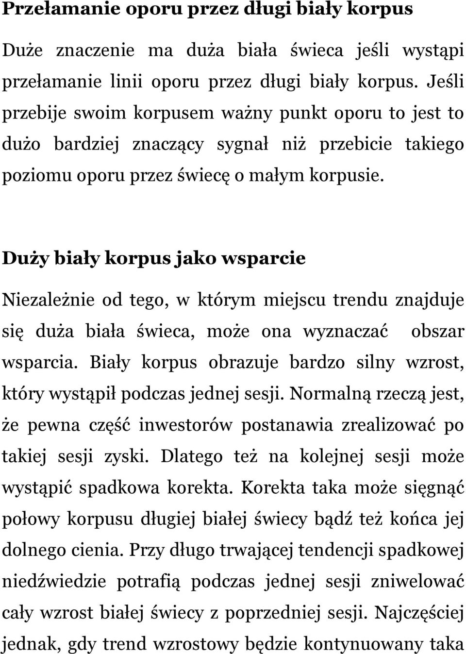 Duży biały korpus jako wsparcie Niezależnie od tego, w którym miejscu trendu znajduje się duża biała świeca, może ona wyznaczać obszar wsparcia.