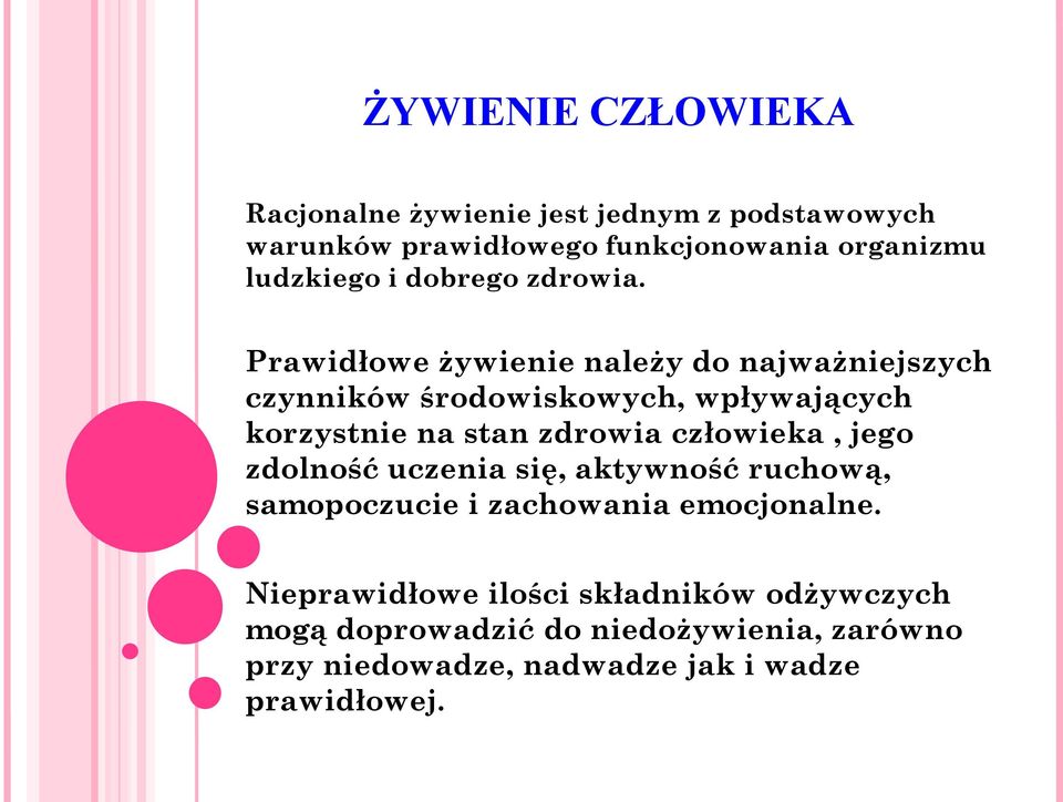 Prawidłowe żywienie należy do najważniejszych czynników środowiskowych, wpływających korzystnie na stan zdrowia