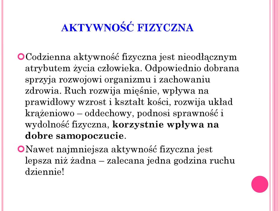 Ruch rozwija mięśnie, wpływa na prawidłowy wzrost i kształt kości, rozwija układ krążeniowo oddechowy, podnosi