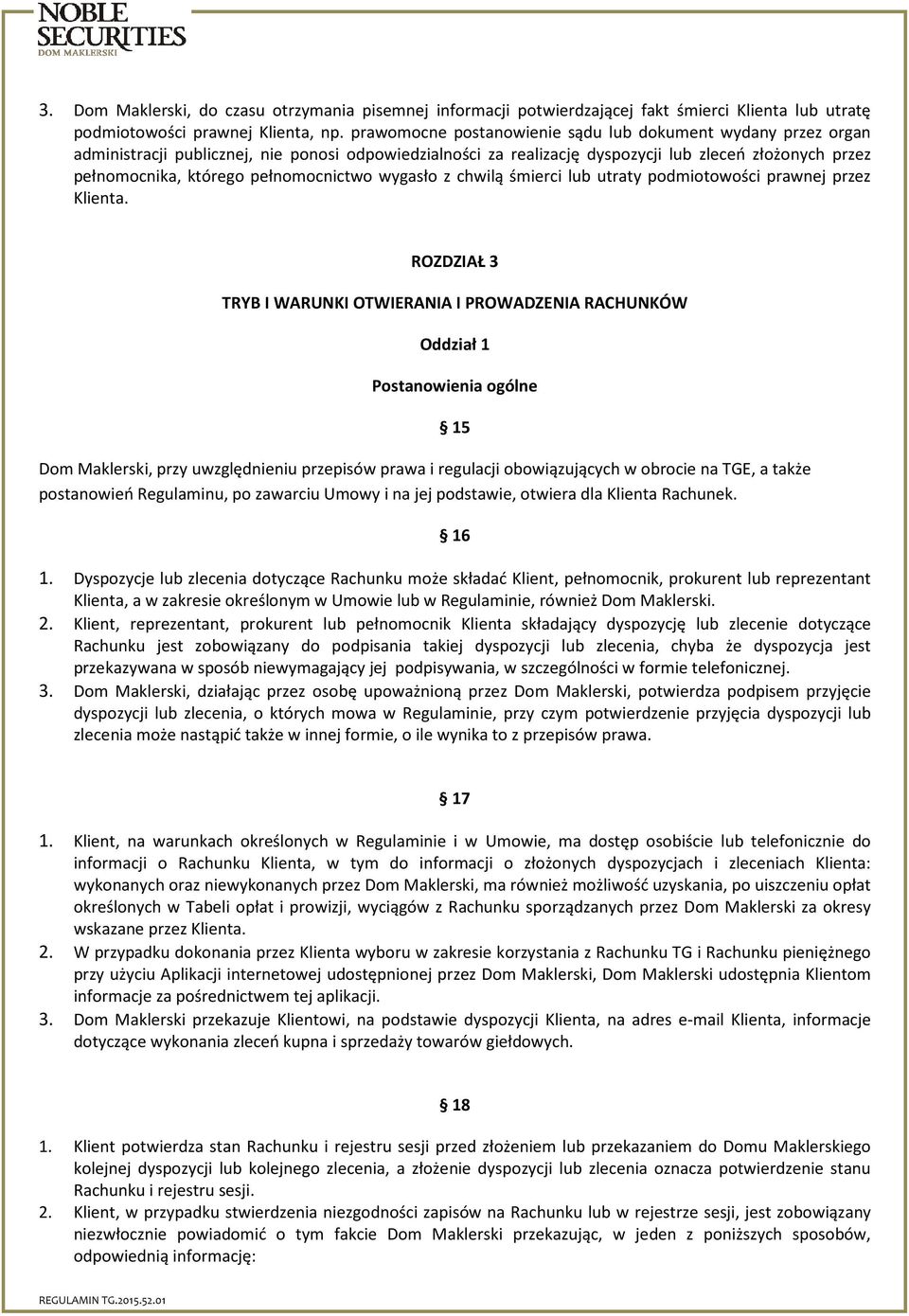 pełnomocnictwo wygasło z chwilą śmierci lub utraty podmiotowości prawnej przez Klienta.