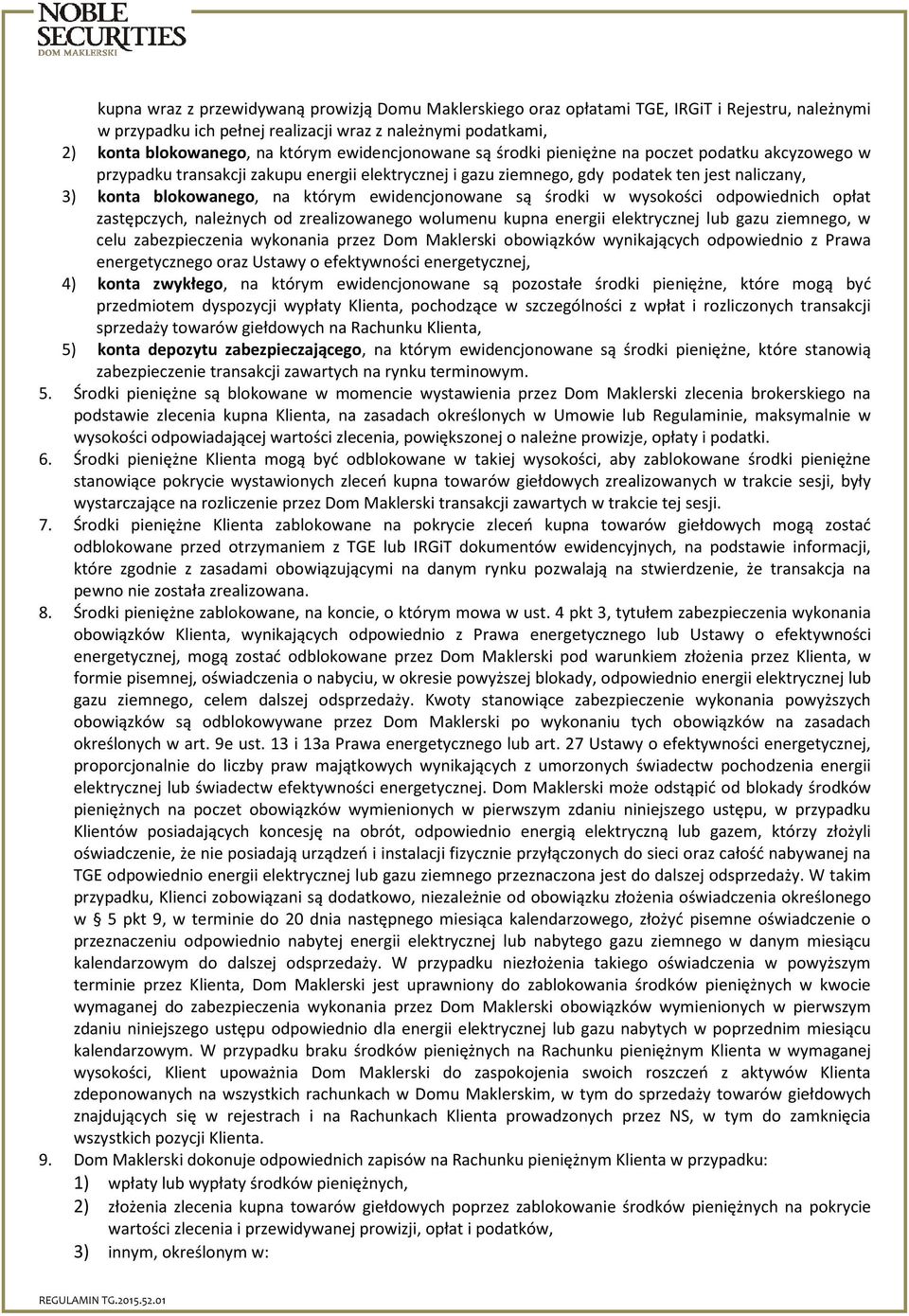 ewidencjonowane są środki w wysokości odpowiednich opłat zastępczych, należnych od zrealizowanego wolumenu kupna energii elektrycznej lub gazu ziemnego, w celu zabezpieczenia wykonania przez Dom