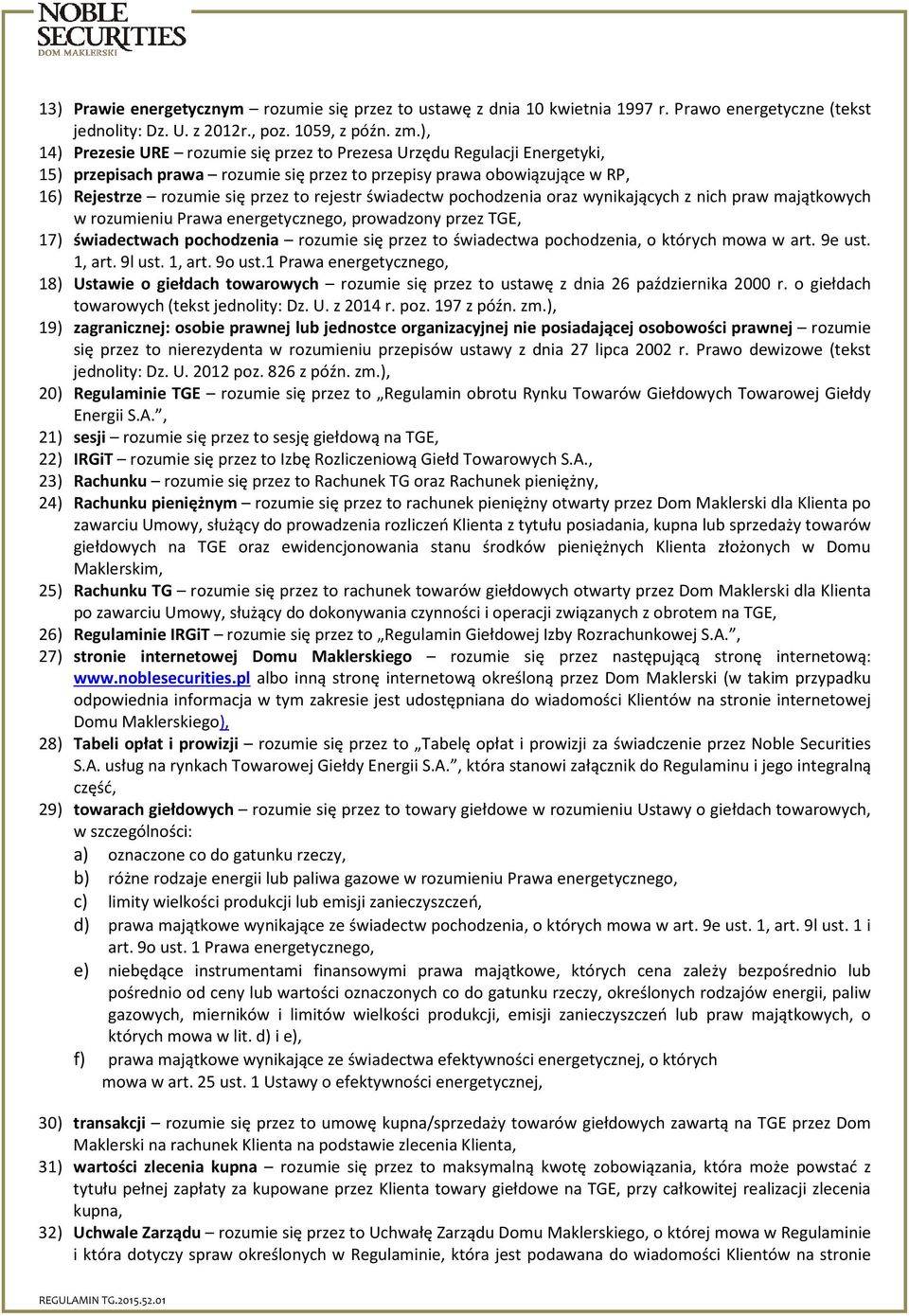 świadectw pochodzenia oraz wynikających z nich praw majątkowych w rozumieniu Prawa energetycznego, prowadzony przez TGE, 17) świadectwach pochodzenia rozumie się przez to świadectwa pochodzenia, o