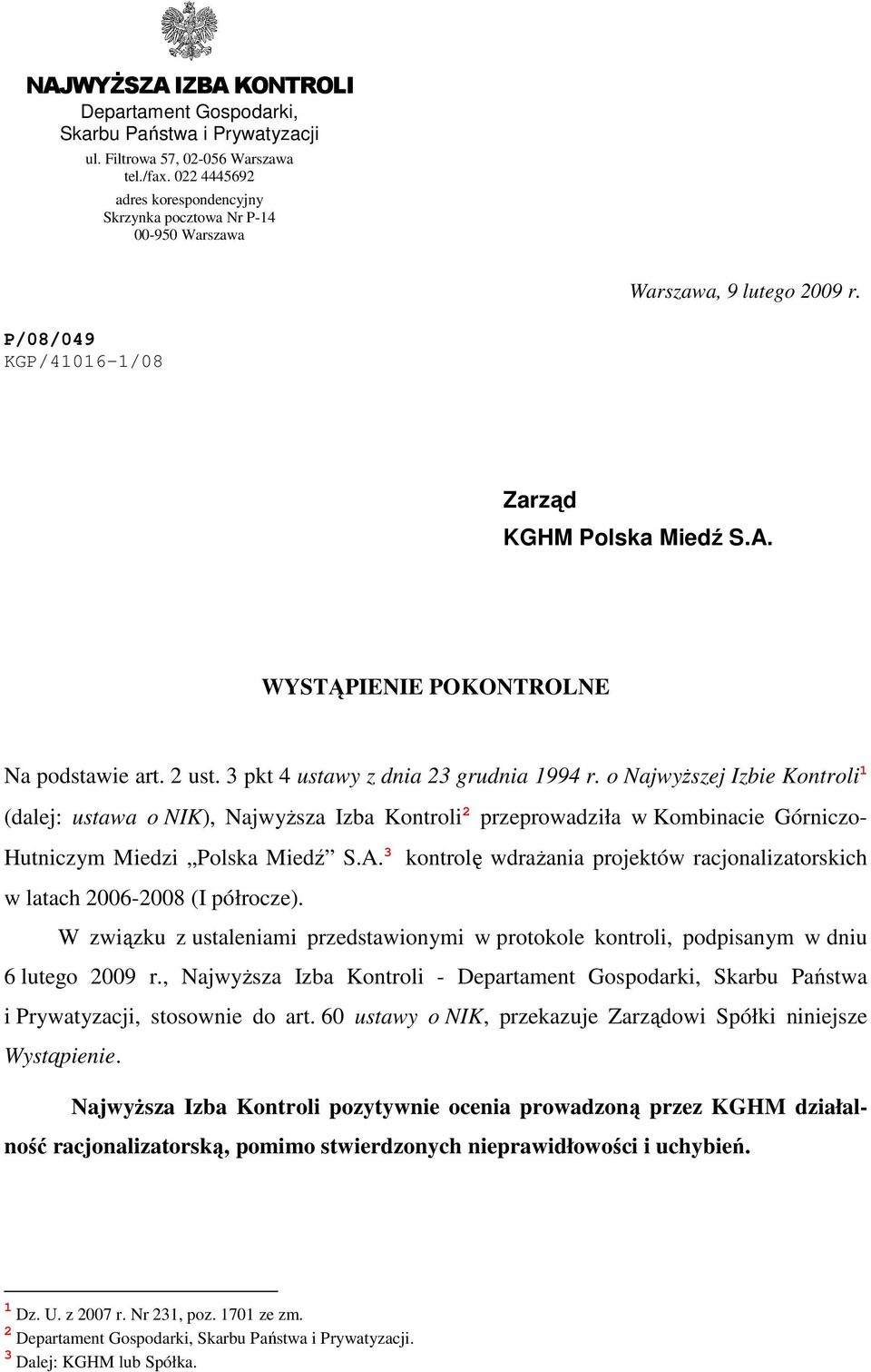 2 ust. 3 pkt 4 ustawy z dnia 23 grudnia 1994 r. o NajwyŜszej Izbie Kontroli 1 (dalej: ustawa o NIK), NajwyŜsza Izba Kontroli 2 przeprowadziła w Kombinacie Górniczo- Hutniczym Miedzi Polska Miedź S.A.