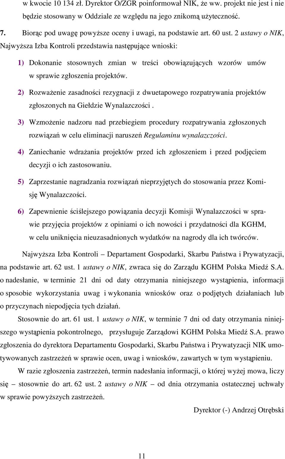 2 ustawy o NIK, NajwyŜsza Izba Kontroli przedstawia następujące wnioski: 1) Dokonanie stosownych zmian w treści obowiązujących wzorów umów w sprawie zgłoszenia projektów.