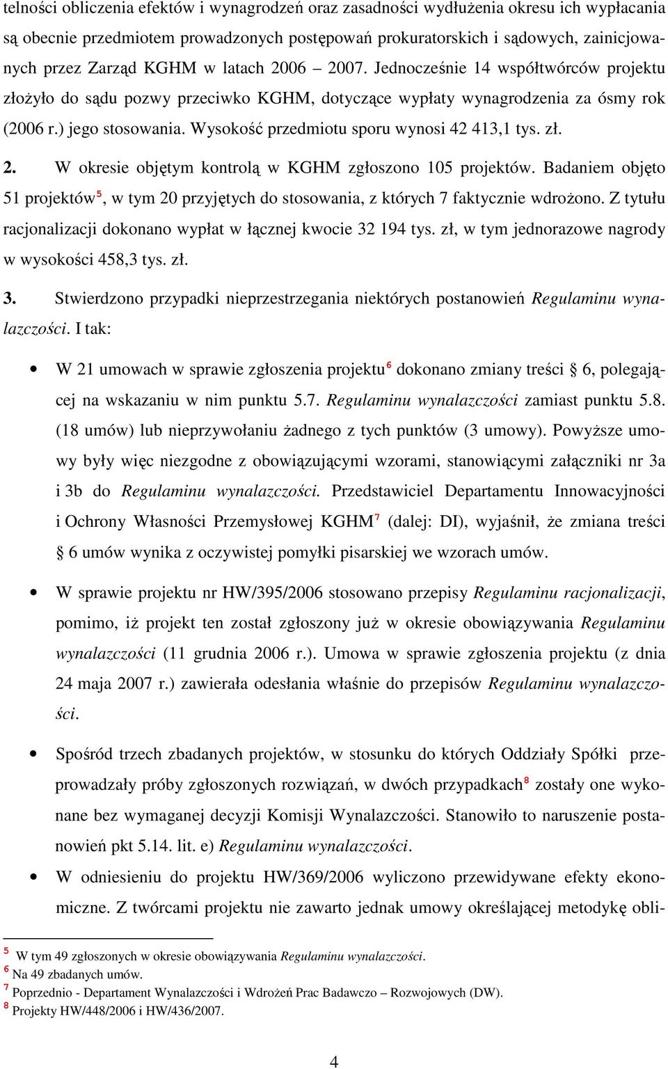 Wysokość przedmiotu sporu wynosi 42 413,1 tys. zł. 2. W okresie objętym kontrolą w KGHM zgłoszono 105 projektów.