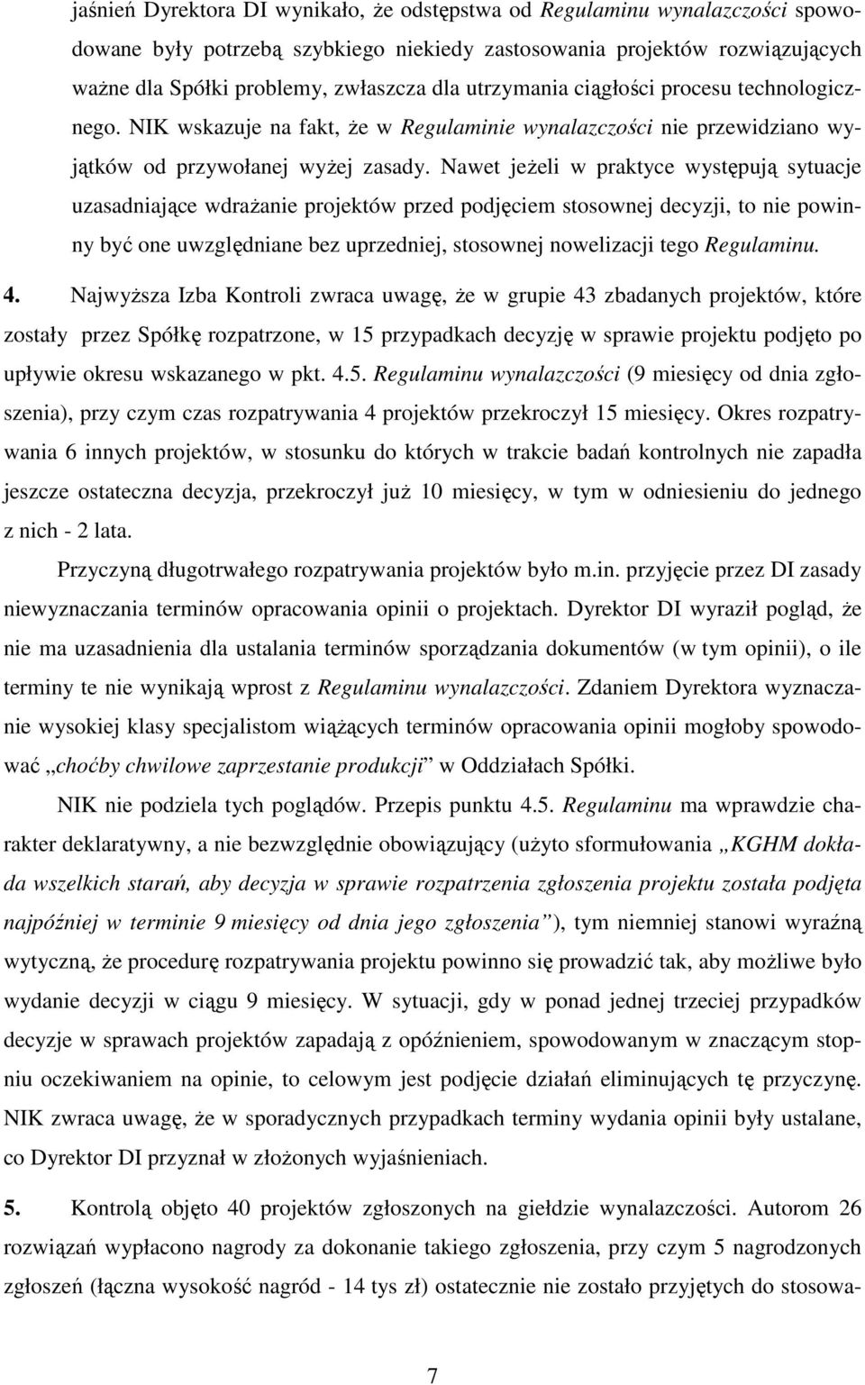 Nawet jeŝeli w praktyce występują sytuacje uzasadniające wdraŝanie projektów przed podjęciem stosownej decyzji, to nie powinny być one uwzględniane bez uprzedniej, stosownej nowelizacji tego