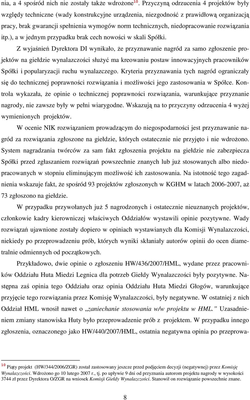 niedopracowanie rozwiązania itp.), a w jednym przypadku brak cech nowości w skali Spółki.
