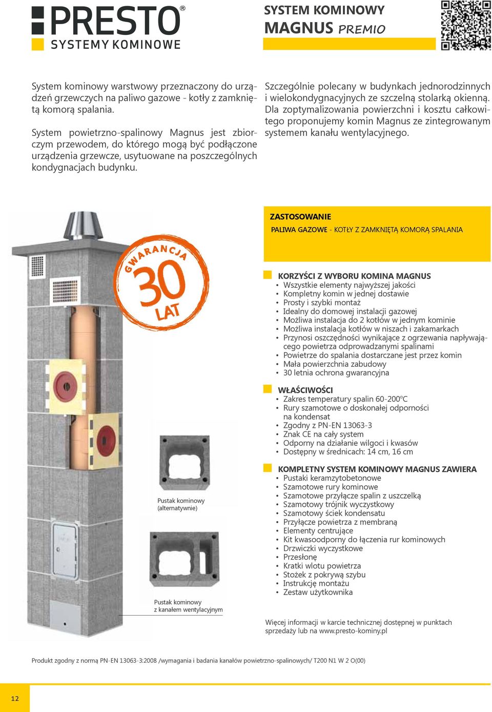 Szczególnie polecany w budynkach jednorodzinnych i wielokondygnacyjnych ze szczelną stolarką okienną.