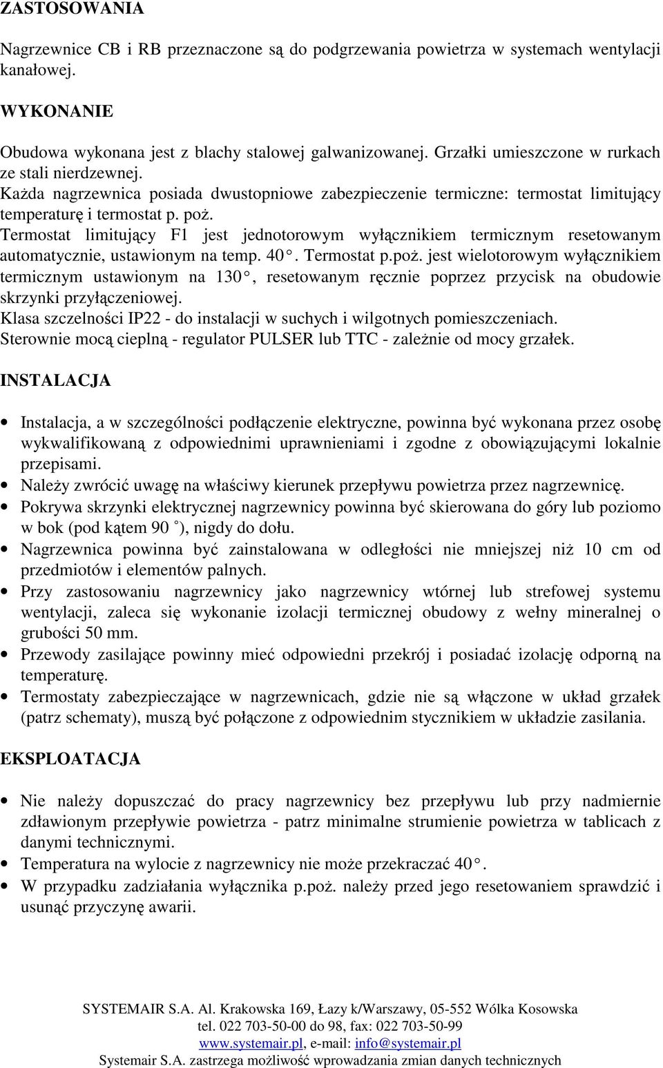 40. Termostat p.po. jest wielotorowym wyłcznikiem termicznym ustawionym na 130, resetowanym rcznie poprzez przycisk na obudowie skrzynki przyłczeniowej.