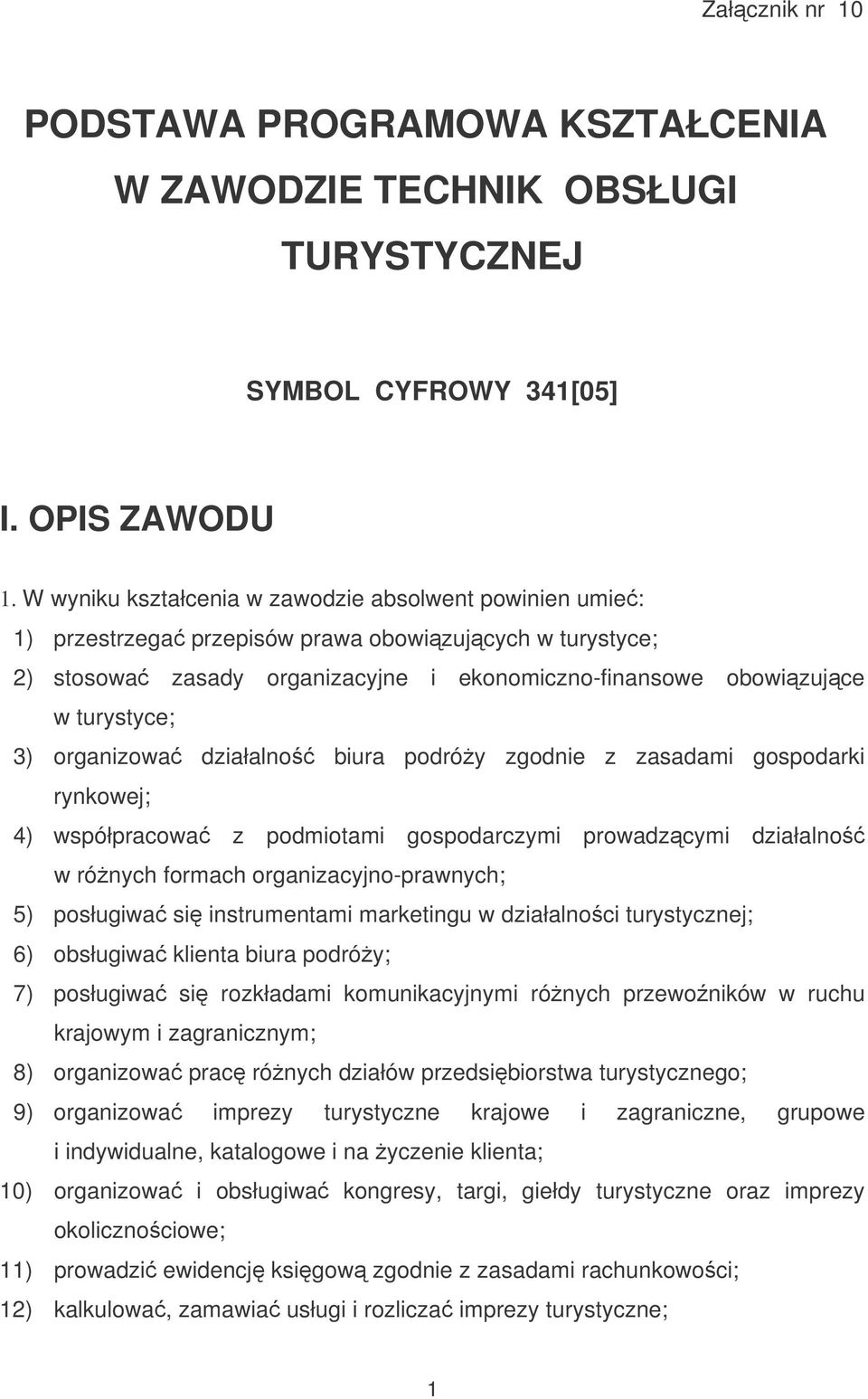 organizowa działalno biura podróy zgodnie z zasadami gospodarki rynkowej; 4) współpracowa z podmiotami gospodarczymi prowadzcymi działalno w rónych formach organizacyjno-prawnych; 5) posługiwa si