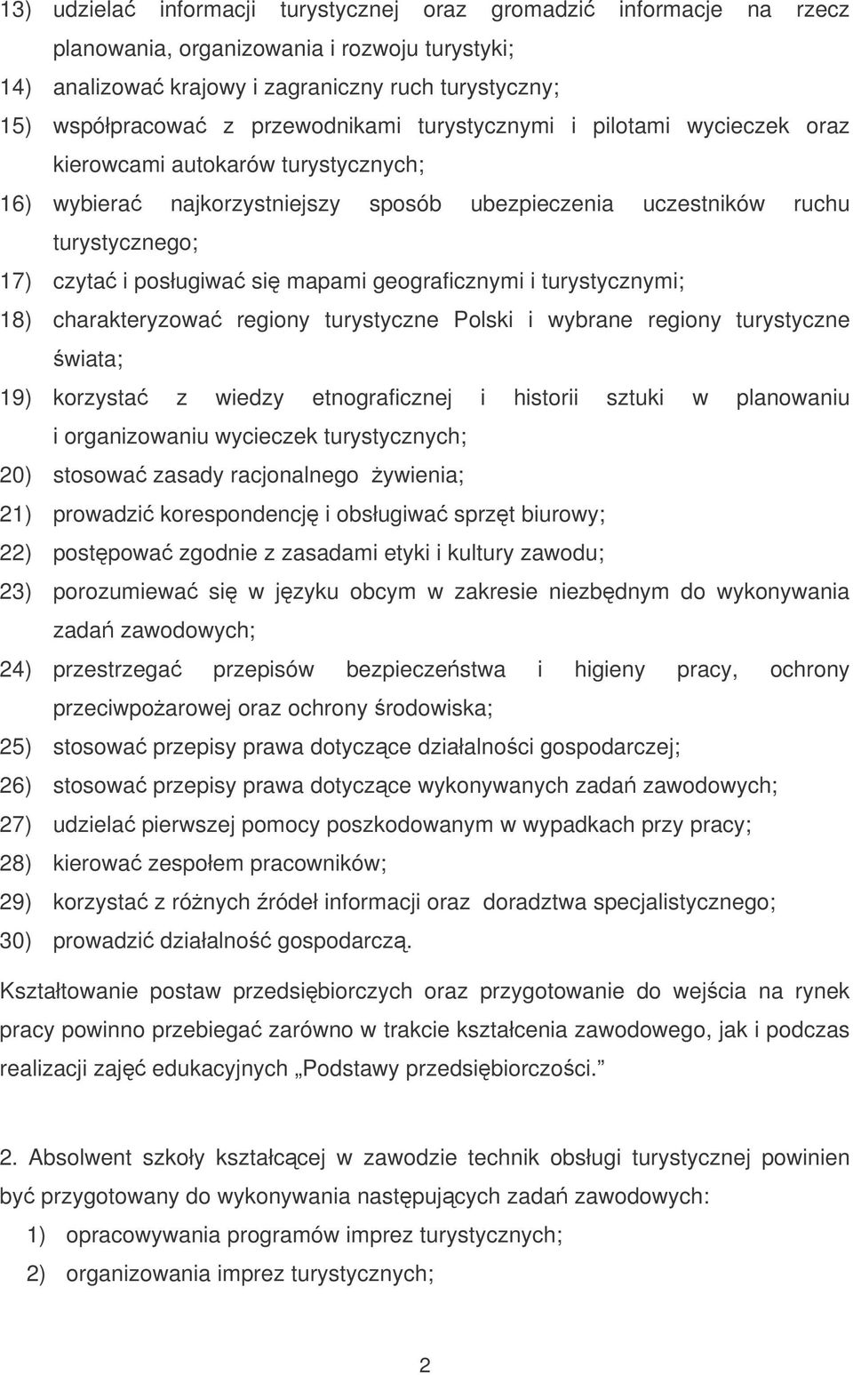 mapami geograficznymi i turystycznymi; 18) charakteryzowa regiony turystyczne Polski i wybrane regiony turystyczne wiata; 19) korzysta z wiedzy etnograficznej i historii sztuki w planowaniu i