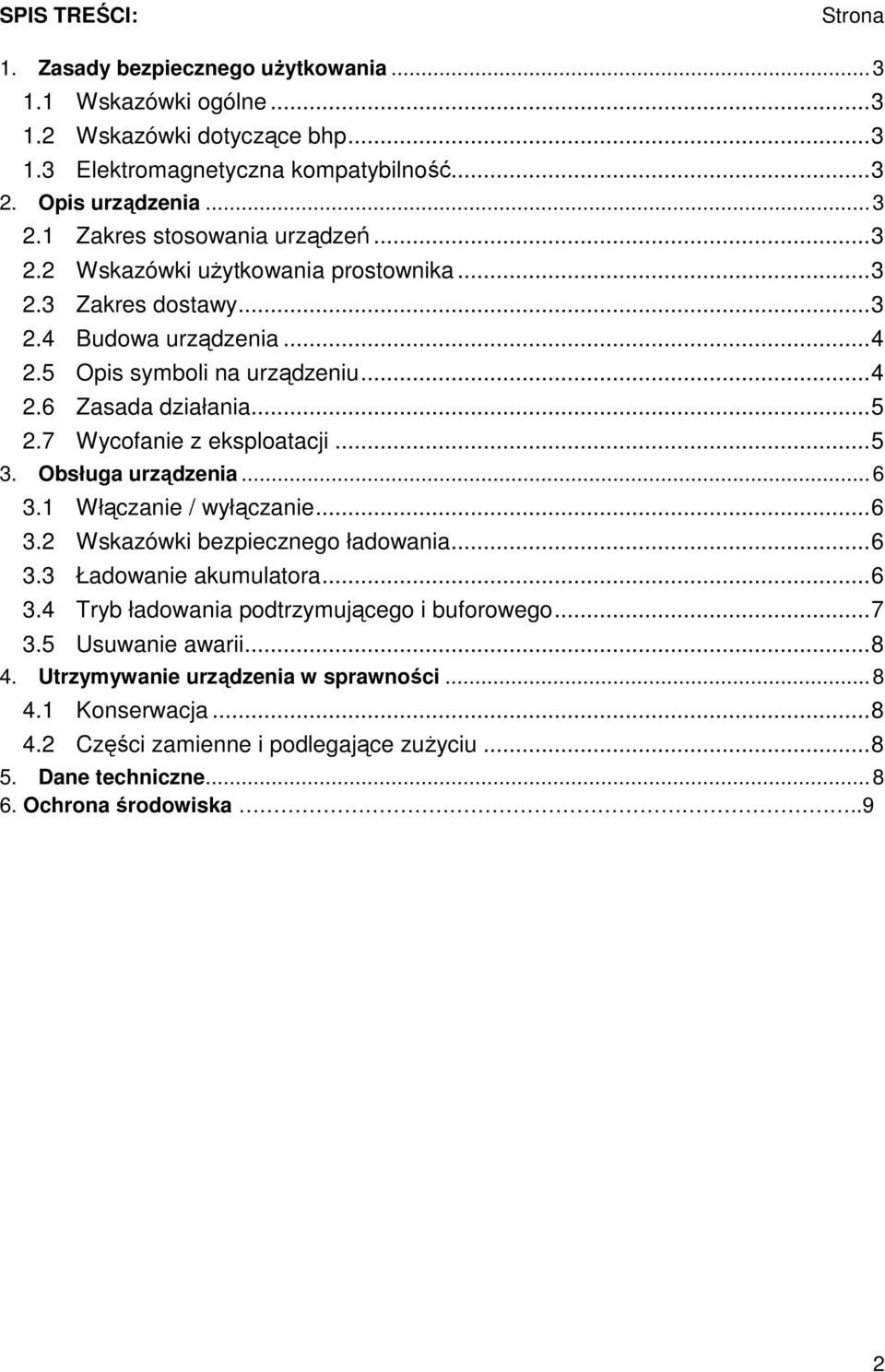 Obsługa urządzenia...6 3.1 Włączanie / wyłączanie...6 3.2 Wskazówki bezpiecznego ładowania...6 3.3 Ładowanie akumulatora...6 3.4 Tryb ładowania podtrzymującego i buforowego...7 3.