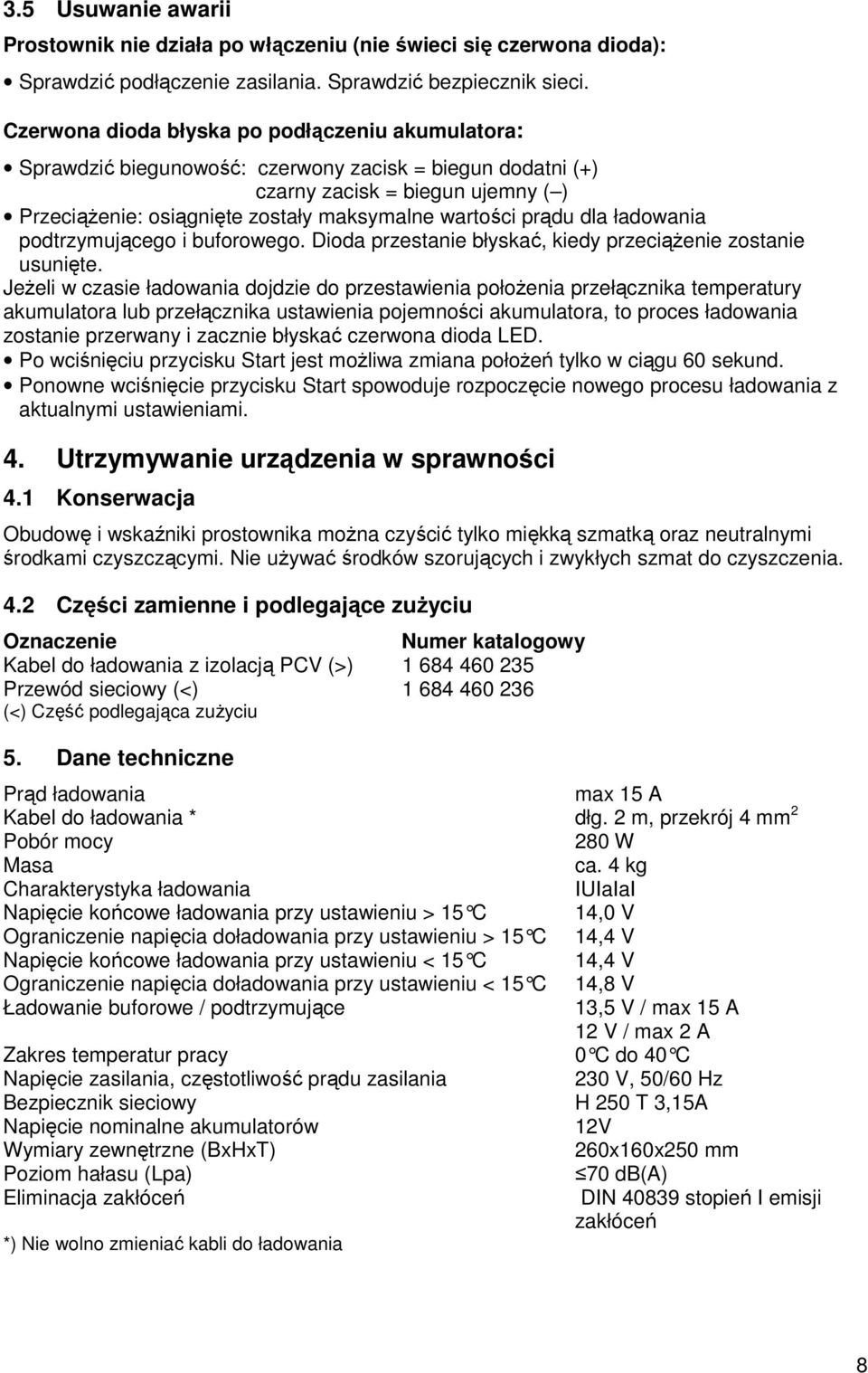 prądu dla ładowania podtrzymującego i buforowego. Dioda przestanie błyskać, kiedy przeciąŝenie zostanie usunięte.