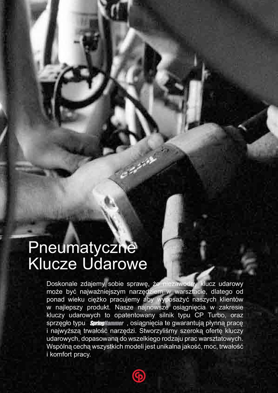 Nasze najnowsze osiągnięcia w zakresie kluczy udarowych to opatentowany silnik typu CP Turbo, oraz sprzęgło typu, osiągnięcia te gwarantują płynną