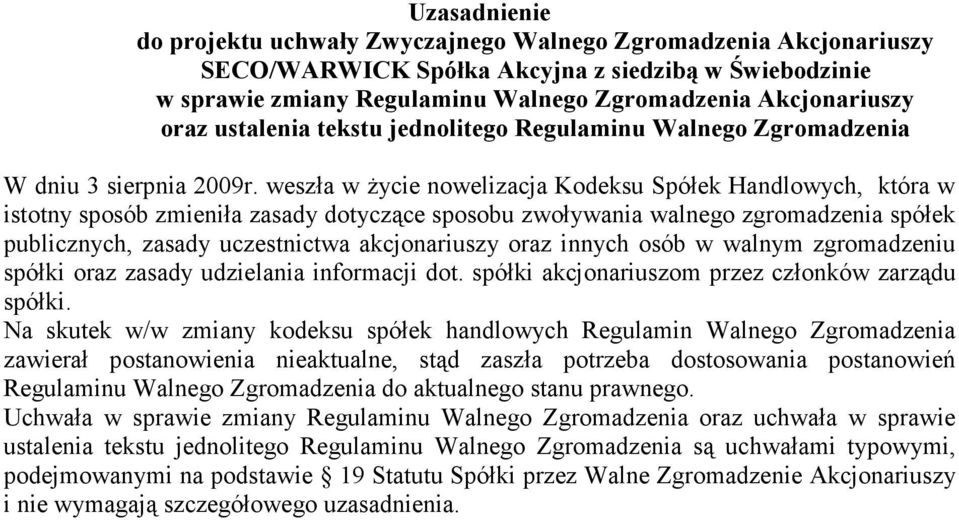 weszła w Ŝycie nowelizacja Kodeksu Spółek Handlowych, która w istotny sposób zmieniła zasady dotyczące sposobu zwoływania walnego zgromadzenia spółek publicznych, zasady uczestnictwa akcjonariuszy