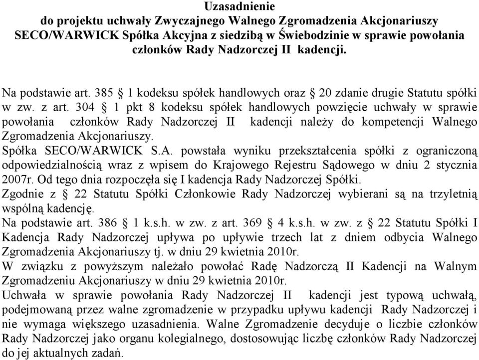 304 1 pkt 8 kodeksu spółek handlowych powzięcie uchwały w sprawie powołania członków Rady Nadzorczej II kadencji naleŝy do kompetencji Walnego Zgromadzenia Ak