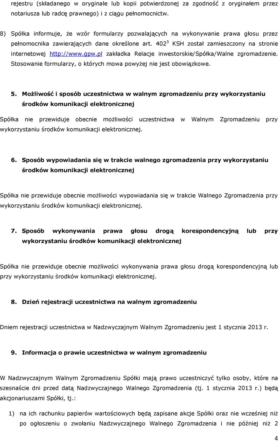 gpw.pl zakładka Relacje inwestorskie/spółka/walne zgromadzenie. Stosowanie formularzy, o których mowa powyżej nie jest obowiązkowe. 5.