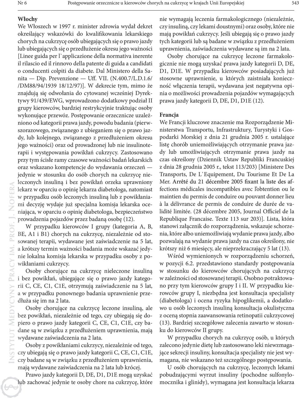 [Linee guida per l`applicazione della normativa inerente il rilascio ed il rinnovo della patente di guida a candidati o conducenti colpiti da diabete. Dal Ministero della Sanita Dip. Prevenzione Uff.