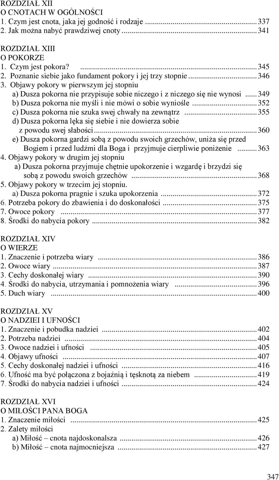 .. 349 b) Dusza pokorna nie myśli i nie mówi o sobie wyniośle... 352 c) Dusza pokorna nie szuka swej chwały na zewnątrz.