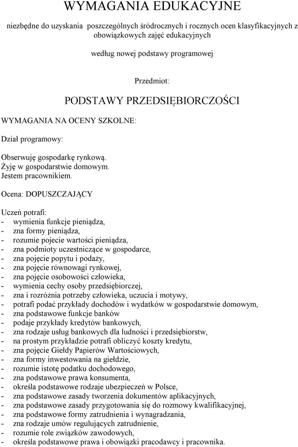 Ocena: DOPUSZCZAJĄCY - wymienia funkcje pieniądza, - zna formy pieniądza, - rozumie pojecie wartości pieniądza, - zna podmioty uczestniczące w gospodarce, - zna pojęcie popytu i podaży, - zna pojęcie