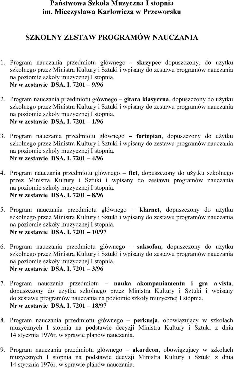 Program nauczania przedmiotu głównego gitara klasyczna, dopuszczony do użytku Nr w zestawie DSA. I. 7201 1/96 3.