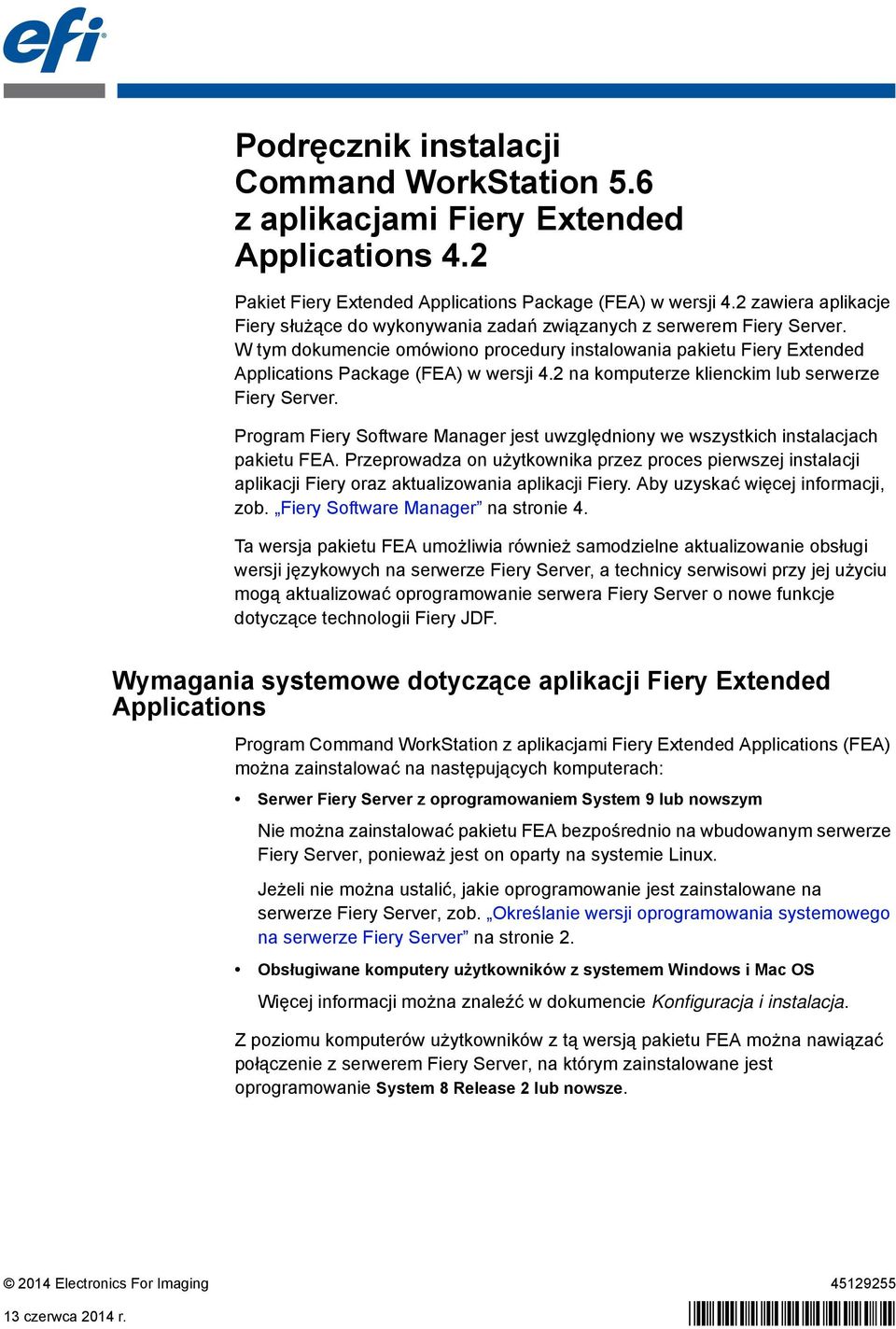 W tym dokumencie omówiono procedury instalowania pakietu Fiery Extended Applications Package (FEA) w wersji 4.2 na komputerze klienckim lub serwerze Fiery Server.