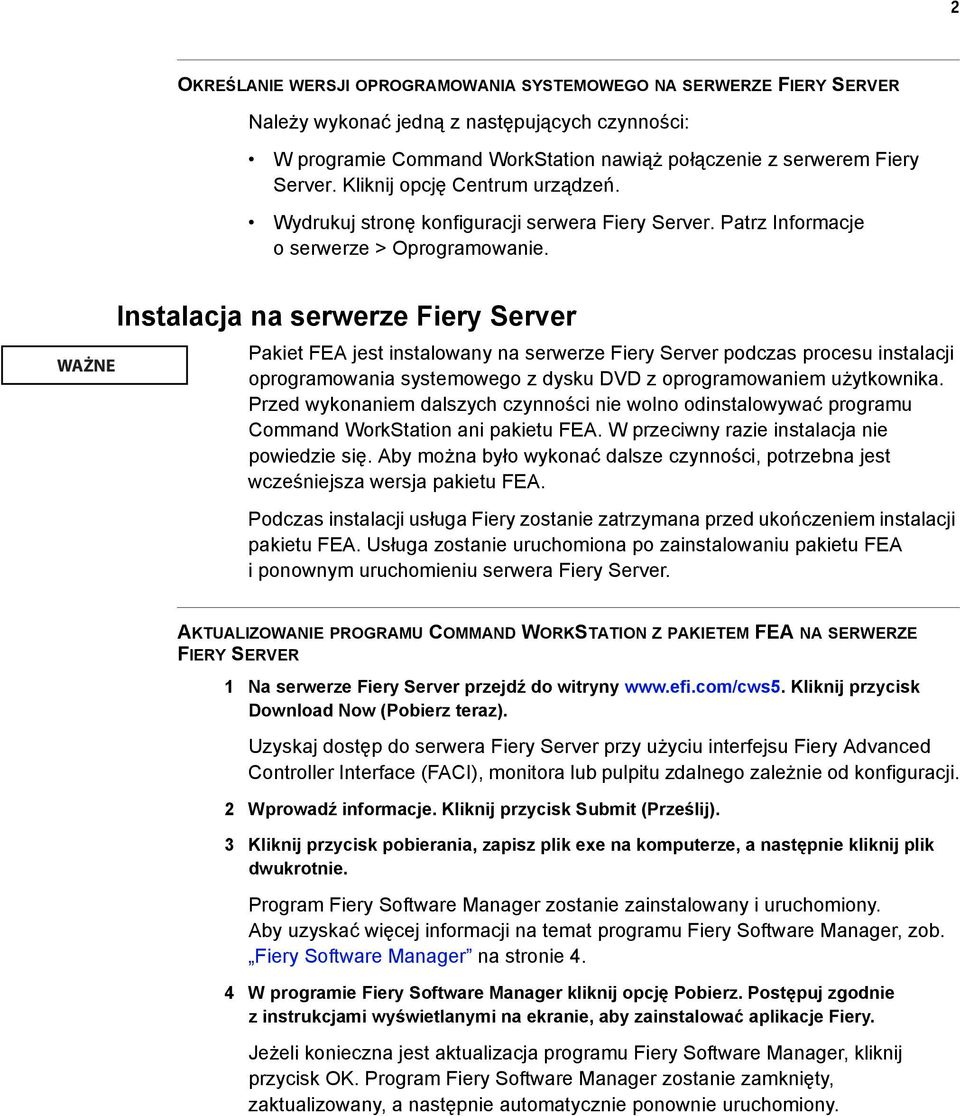 WAŻNE Instalacja na serwerze Fiery Server Pakiet FEA jest instalowany na serwerze Fiery Server podczas procesu instalacji oprogramowania systemowego z dysku DVD z oprogramowaniem użytkownika.
