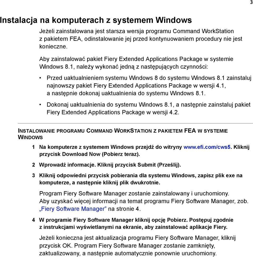 1, należy wykonać jedną z następujących czynności: Przed uaktualnieniem systemu Windows 8 do systemu Windows 8.1 zainstaluj najnowszy pakiet Fiery Extended Applications Package w wersji 4.