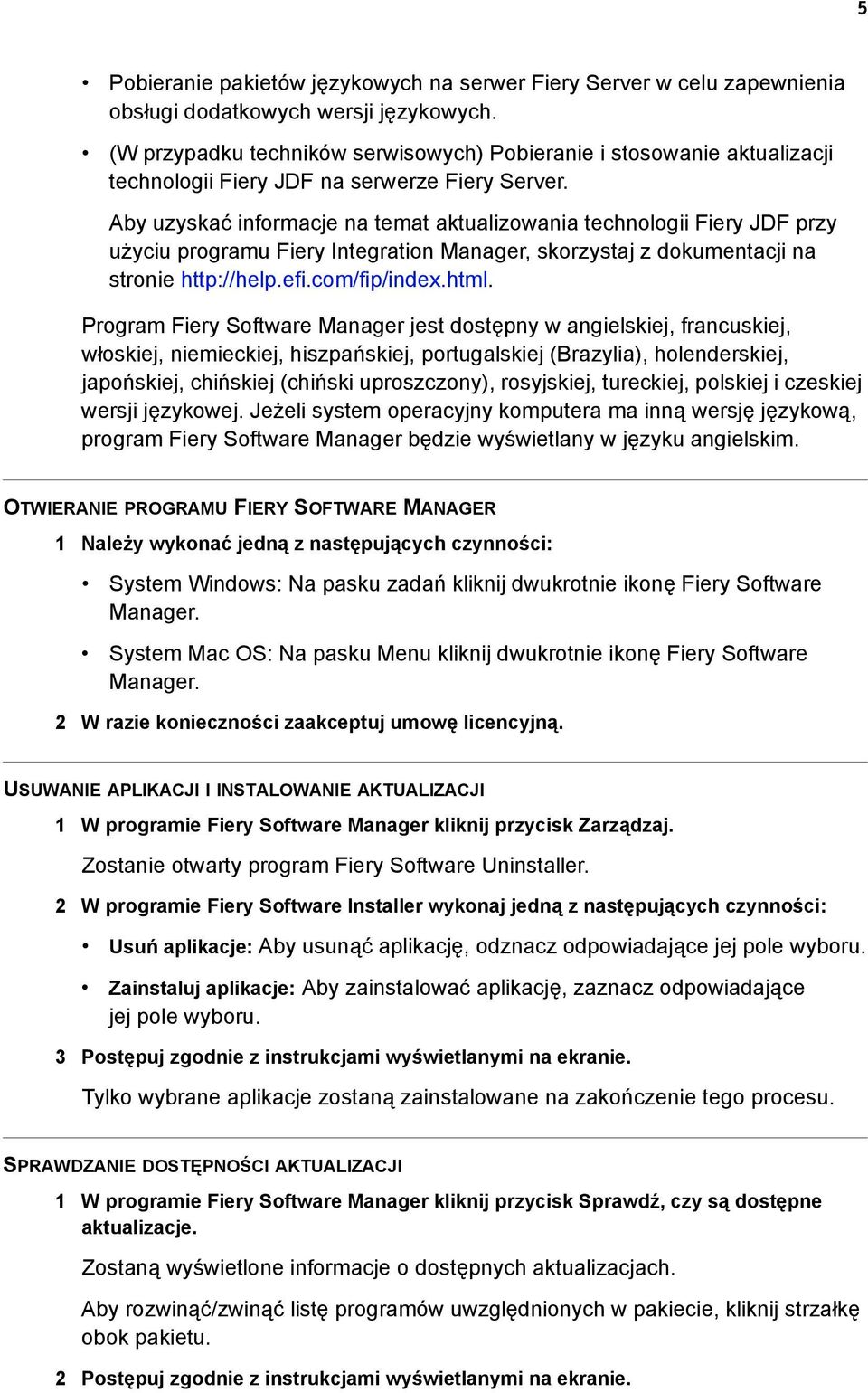 Aby uzyskać informacje na temat aktualizowania technologii Fiery JDF przy użyciu programu Fiery Integration Manager, skorzystaj z dokumentacji na stronie http://help.efi.com/fip/index.html.