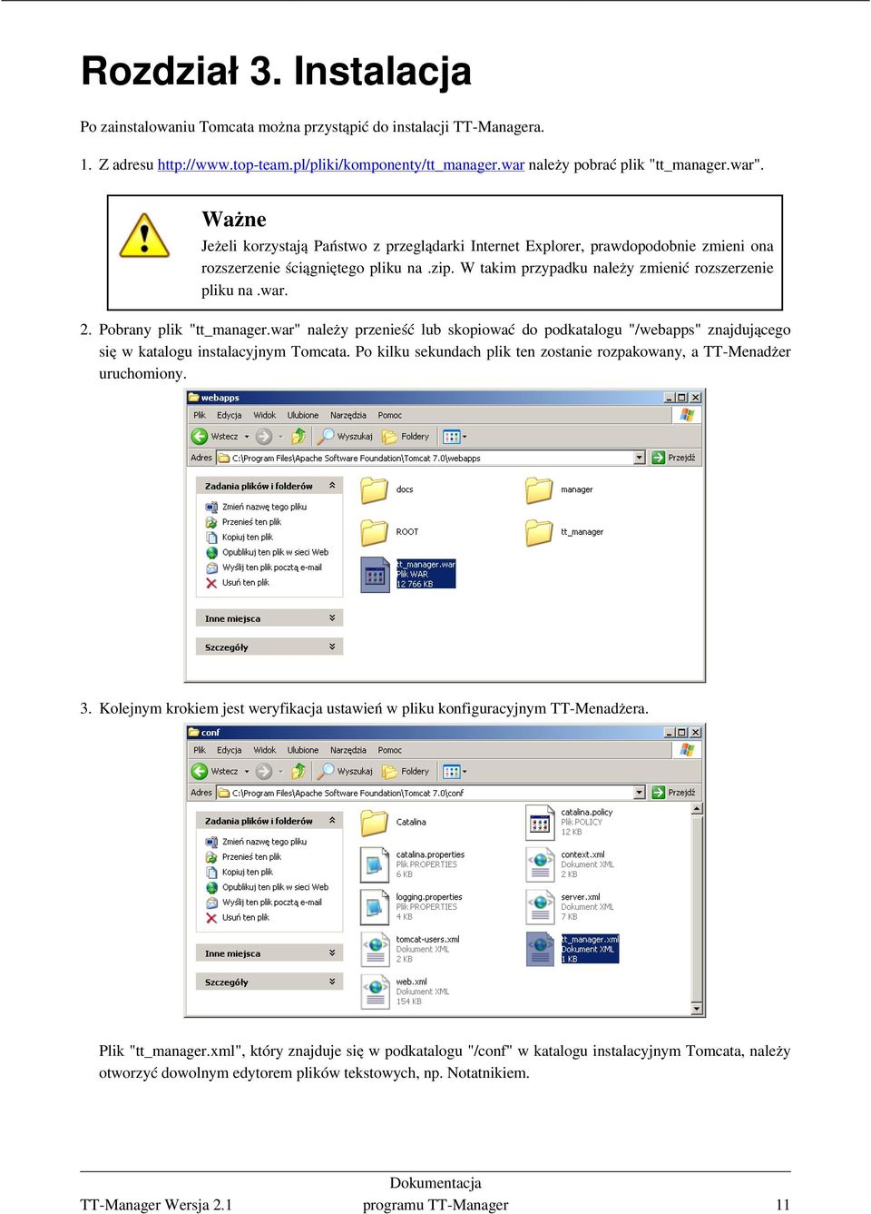 Pobrany plik "tt_manager.war" należy przenieść lub skopiować do podkatalogu "/webapps" znajdującego się w katalogu instalacyjnym Tomcata.