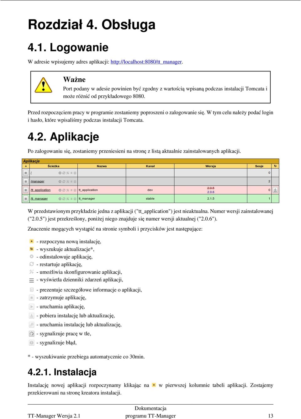 Przed rozpoczęciem pracy w programie zostaniemy poproszeni o zalogowanie się. W tym celu należy podać login i hasło, które wpisaliśmy podczas instalacji Tomcata. 4.2.