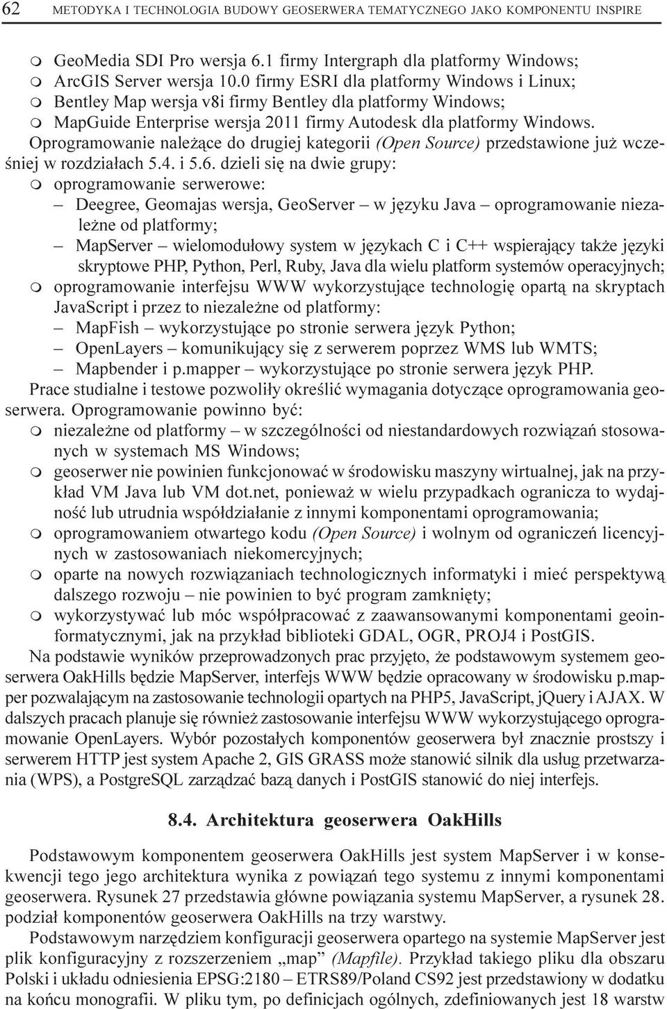 Oprogramowanie nale ¹ce do drugiej kategorii (Open Source) przedstawione ju wczeœniej w rozdzia³ach 5.4. i 5.6.
