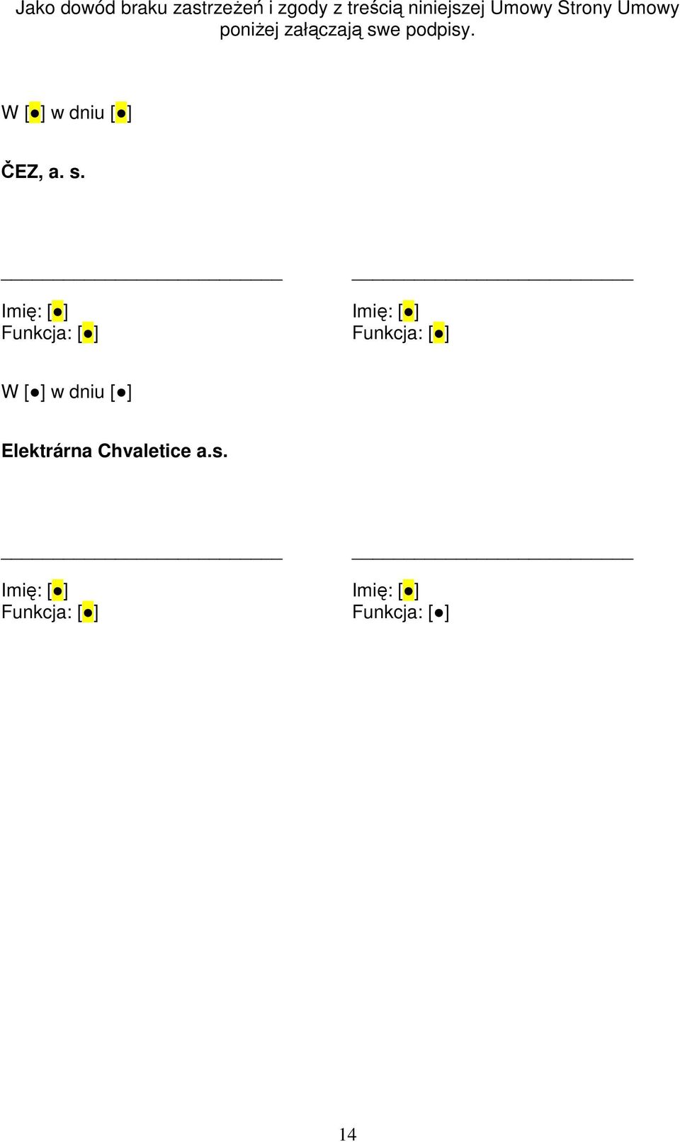 s. Imię: [ ] Funkcja: [ ] Imię: [ ] Funkcja: [ ] W [ ] w dniu [ ]