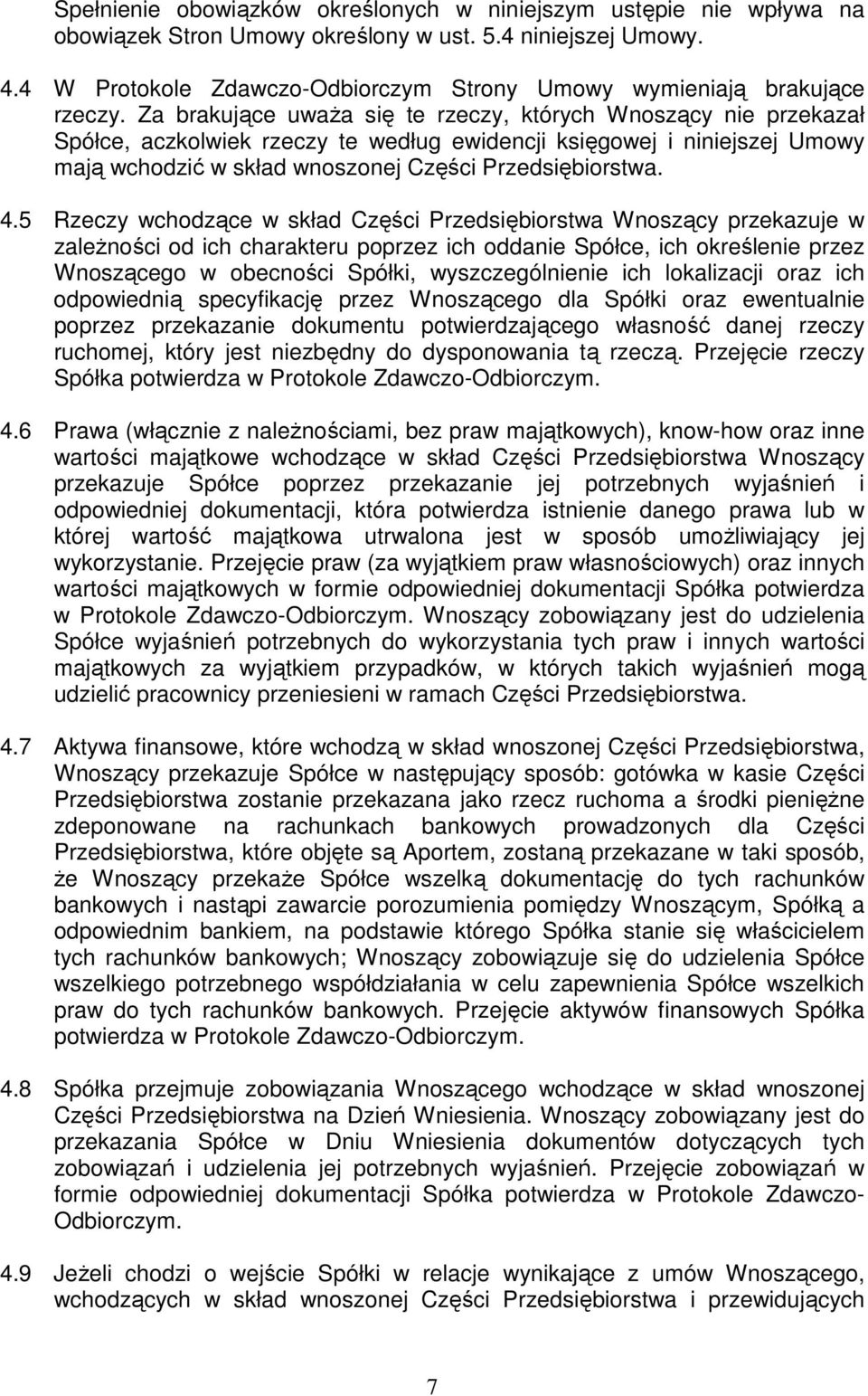 Za brakujące uważa się te rzeczy, których Wnoszący nie przekazał Spółce, aczkolwiek rzeczy te według ewidencji księgowej i niniejszej Umowy mają wchodzić w skład wnoszonej Części Przedsiębiorstwa. 4.
